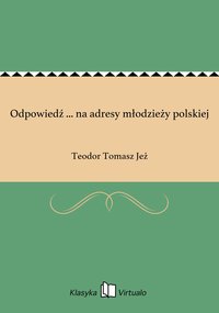 Odpowiedź ... na adresy młodzieży polskiej - Teodor Tomasz Jeż - ebook