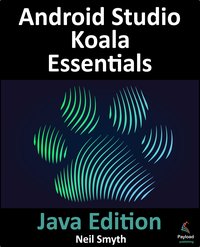 Android Studio Koala Essentials. Java Edition - Neil Smyth - ebook