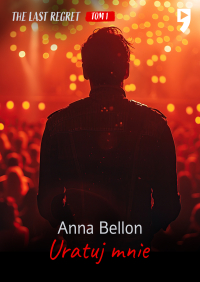 Uratuj mnie. The Last Regret. Tom 1 - Anna Bellon - ebook