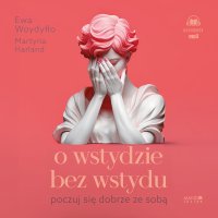 O wstydzie bez wstydu. Poczuj się dobrze ze sobą - Ewa Woydyłło - audiobook