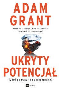 Ukryty potencjał. Ty też go masz i co z nim zrobisz? - Adam Grant - ebook