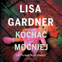 Kochać mocniej - Lisa Gardner - audiobook