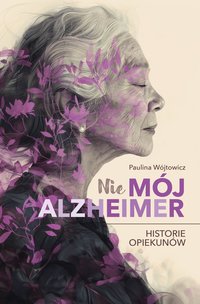 (Nie)mój alzheimer - Paulina Wójtowicz - ebook