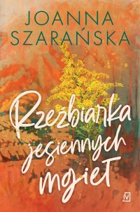 Rzeźbiarka jesiennych mgieł - Joanna Szarańska - ebook