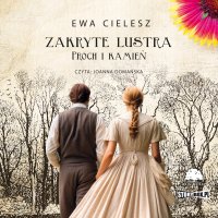 Zakryte lustra. Tom 3. Proch i kamień - Ewa Cielesz - audiobook