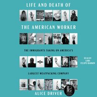 Life and Death of the American Worker - Alice Driver - audiobook