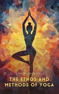 Ethos and Methods of Yoga - Swami Mukerji - audiobook