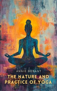 Nature and Practice of Yoga - Annie Besant - audiobook