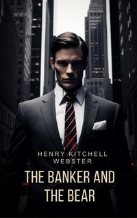 Banker and the Bear - Henry Kitchell Webster - audiobook