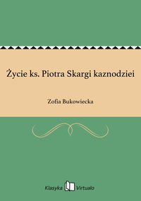 Życie ks. Piotra Skargi kaznodziei - Zofia Bukowiecka - ebook
