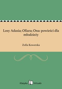 Losy Adasia; Ofiara; Ona: powieści dla młodzieży - Zofia Kowerska - ebook