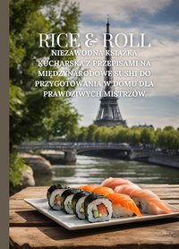 Rice & Roll: Słodka strona sushi - Książka kucharska z niezawodnymi przepisami na japońskie sushi desery i mochi dla zaawansowanych mistrzów sushi - Marcus Grain - ebook