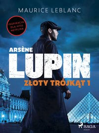 Arsène Lupin. Złoty trójkąt. Tom 1 - Maurice Leblanc - ebook