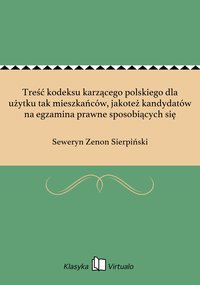 Treść kodeksu karzącego polskiego dla użytku tak mieszkańców, jakoteż kandydatów na egzamina prawne sposobiących się - Seweryn Zenon Sierpiński - ebook