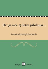 Drugi mój 25-letni jubileusz... - Franciszek Henryk Duchiński - ebook