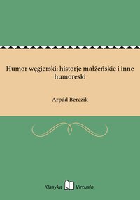 Humor węgierski: historje małżeńskie i inne humoreski - Arpád Berczik - ebook