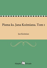 Pisma ks. Jana Koźmiana. Tom 1 - Jan Koźmian - ebook
