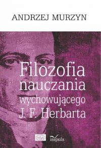 Filozofia nauczania wychowującego J.F. Herbarta - Andrzej Murzyn - ebook