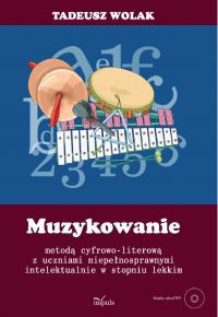 Muzykowanie metodą cyfrowo-literową z uczniami niepełnosprawnymi intelektualnie w lekkim stopniu - Tadeusz Wolak - ebook