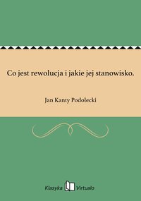 Co jest rewolucja i jakie jej stanowisko. - Jan Kanty Podolecki - ebook