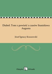 Diabeł. Tom 1: powieść z czasów Stanisława Augusta - Józef Ignacy Kraszewski - ebook