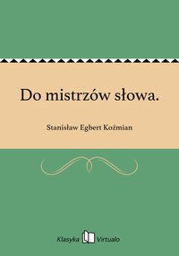 Do mistrzów słowa. - Stanisław Egbert Koźmian - ebook