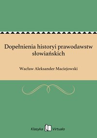 Dopełnienia historyi prawodawstw słowiańskich - Wacław Aleksander Maciejowski - ebook