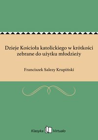 Dzieje Kościoła katolickiego w krótkości zebrane do użytku młodzieży - Franciszek Salezy Krupiński - ebook