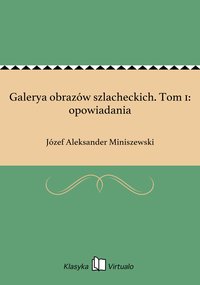 Galerya obrazów szlacheckich. Tom 1: opowiadania - Józef Aleksander Miniszewski - ebook