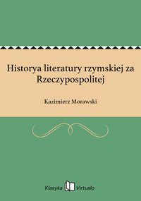 Historya literatury rzymskiej za Rzeczypospolitej - Kazimierz Morawski - ebook