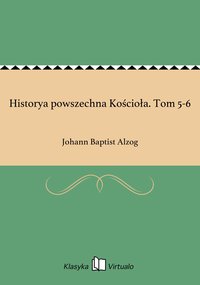 Historya powszechna Kościoła. Tom 5-6 - Johann Baptist Alzog - ebook
