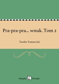 Pra-pra-pra... wnuk. Tom 2 - Teodor Tomasz Jeż - ebook