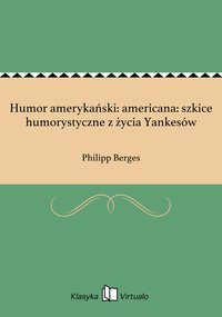 Humor amerykański: americana: szkice humorystyczne z życia Yankesów - Philipp Berges - ebook