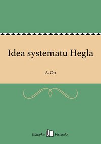 Idea systematu Hegla - A. Ott - ebook