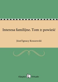 Interesa familijne. Tom 2: powieść - Józef Ignacy Kraszewski - ebook