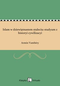 Islam w dziewiętnastem stuleciu: studyum z historyi cywilizacyi - Armin Vambéry - ebook