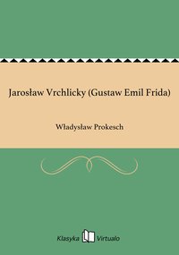 Jarosław Vrchlicky (Gustaw Emil Frida) - Władysław Prokesch - ebook