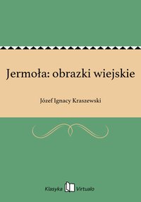 Jermoła: obrazki wiejskie - Józef Ignacy Kraszewski - ebook