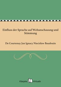 Einfluss der Sprache auf Weltanschauung und Stimmung - De Courtenay Jan Ignacy Niecisław Baudouin - ebook