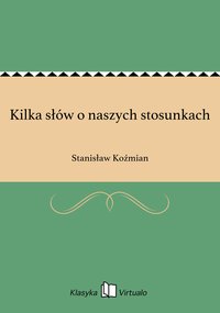 Kilka słów o naszych stosunkach - Stanisław Koźmian - ebook