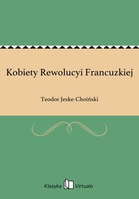 Kobiety Rewolucyi Francuzkiej - Teodor Jeske-Choiński - ebook