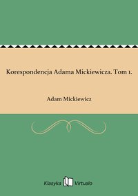 Korespondencja Adama Mickiewicza. Tom 1. - Adam Mickiewicz - ebook