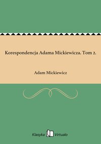 Korespondencja Adama Mickiewicza. Tom 2. - Adam Mickiewicz - ebook