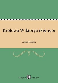 Królowa Wiktorya 1819-1901 - Anna Lisicka - ebook