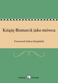Książę Bismarck jako mówca - Franciszek Salezy Krupiński - ebook