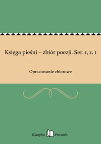 Księga pieśni – zbiór poezji. Ser. 1, z. 1 - Opracowanie zbiorowe - ebook
