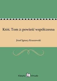 Któś. Tom 2: powieść współczesna - Józef Ignacy Kraszewski - ebook