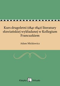 Kurs drugoletni (1841-1842) literatury sławiańskiej wykładanej w Kollegium Francuzkiem - Adam Mickiewicz - ebook