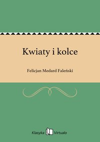 Kwiaty i kolce - Felicjan Medard Faleński - ebook