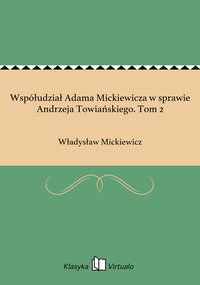 Współudział Adama Mickiewicza w sprawie Andrzeja Towiańskiego. Tom 2 - Władysław Mickiewicz - ebook